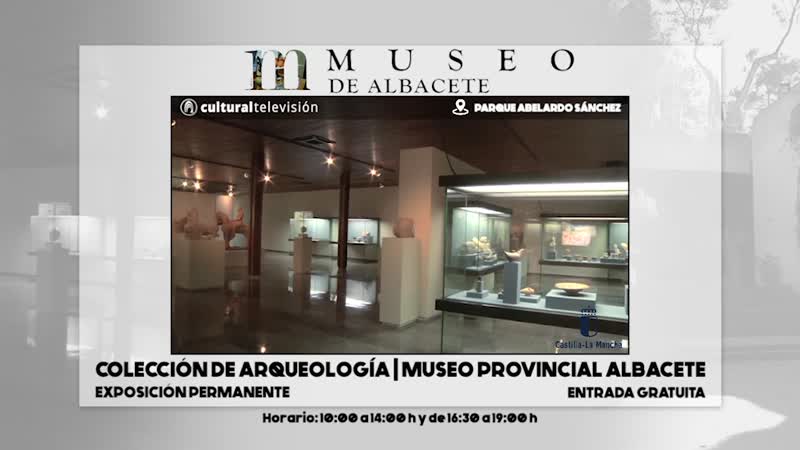 COLECCIÓN DE ARQUEOLOGÍA DEL MUSEO PROVINCIAL DE ALBACETE (EXPOSICIÓN PERMANENTE)
